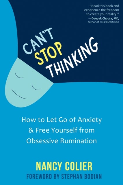 Can't Stop Thinking - How to Let Go of Anxiety and Free Yourself from Obsessive Rumination