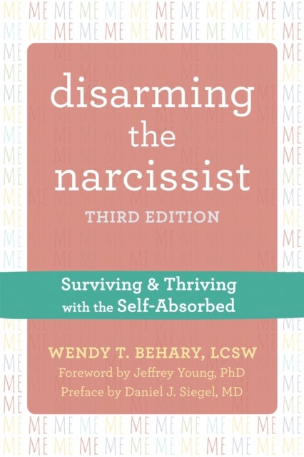 Disarming the Narcissist, Third Edition - Surviving and Thriving with the Self-Absorbed