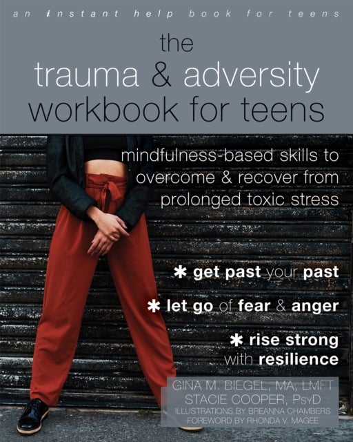 The Trauma and Adversity Workbook for Teens - Mindfulness-Based Skills to Overcome and Recover from Prolonged Toxic Stress