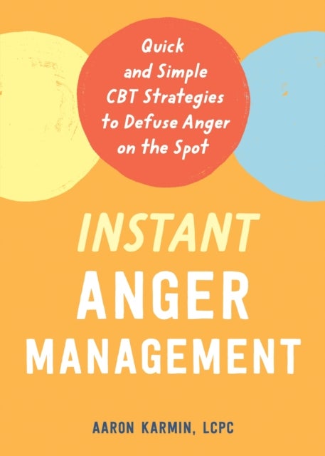 Instant Anger Management - Quick and Simple CBT Strategies to Defuse Anger on the Spot