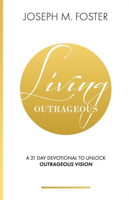 Living Outrageous - A 21-Day Devotional To Unlock Outrageous Vision