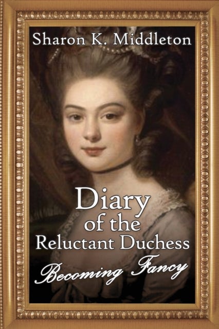 Diary of the Reluctant Duchess - Becoming Fancy