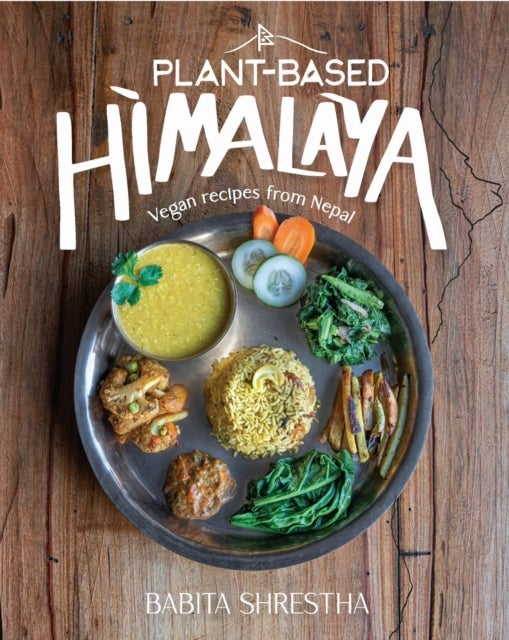 Plant-Based Himalaya - Vegan Recipes from Nepal
