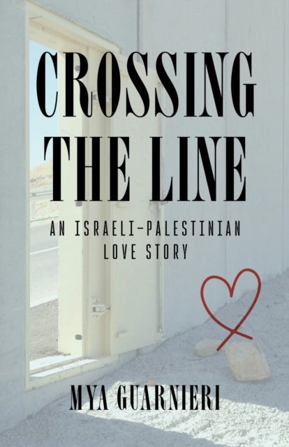 Crossing the Line - An Israeli-Palestinian Love Story