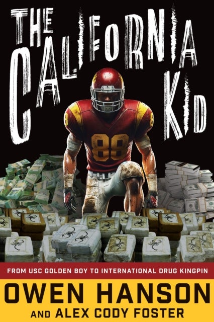 The California Kid - From USC Golden Boy to International Drug Kingpin