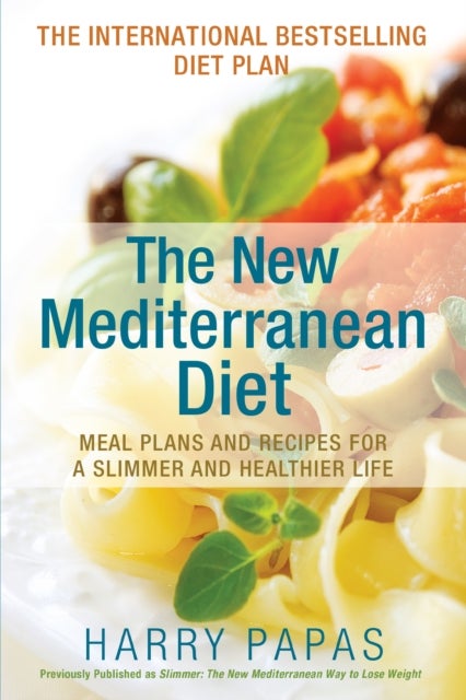 The New Mediterranean Diet - Meal Plans and Recipes for a Slimmer and Healthier Life