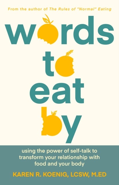 Words to Eat By - Using the Power of Self-talk to Transform Your Relationship with Food and Your Body