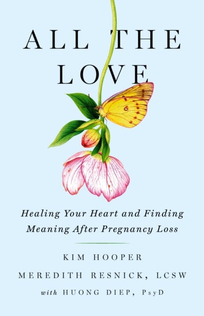 All the Love - Healing Your Heart and Finding Meaning After Pregnancy Loss