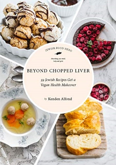Beyond Chopped Liver - 59 Jewish Recipes Get a Vegan Health Makeover