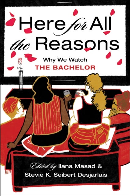 Here For All the Reasons - Why We Watch The Bachelor