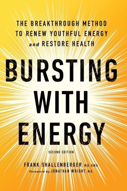 Bursting With Energy - The Breakthrough Method to Renew Youthful Energy and Restore Health, 2nd Edition