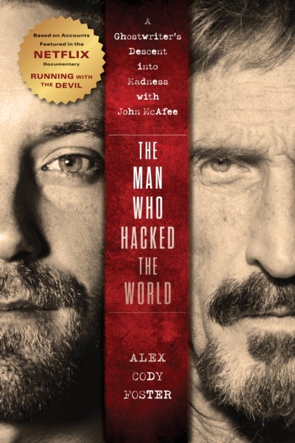 The Man Who Hacked the World - A Ghostwriter's Descent into Madness with John McAfee