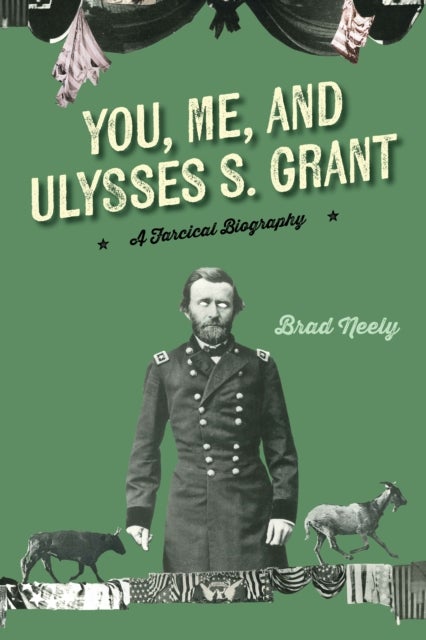 You, Me, and Ulysses S. Grant - A Farcical Biography