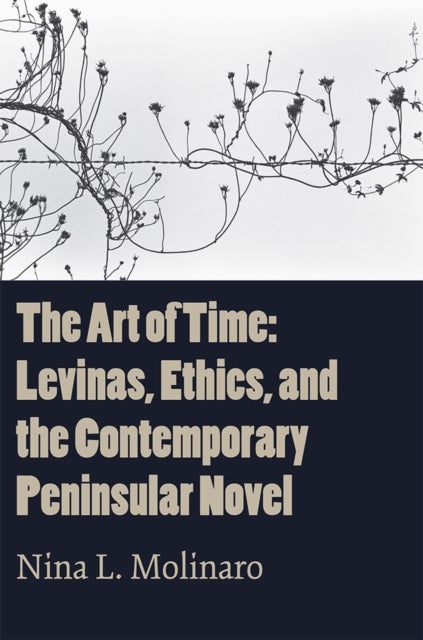 The Art of Time - Levinas, Ethics, and the Contemporary Peninsular Novel