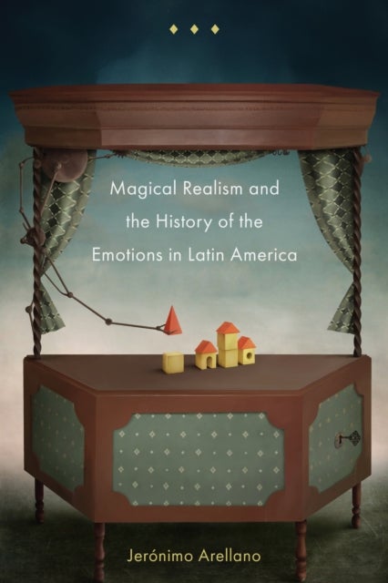 Magical Realism and the History of the Emotions in Latin America