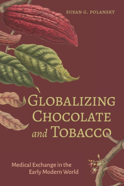 Globalizing Chocolate and Tobacco - Medical Exchange in the Early Modern World
