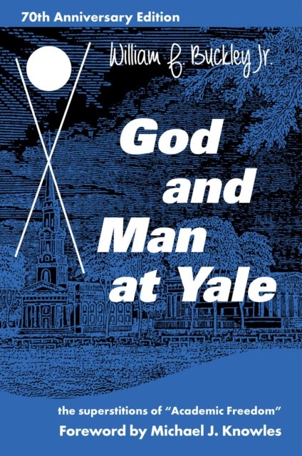 God and Man at Yale - The Superstitions of 'Academic Freedom'