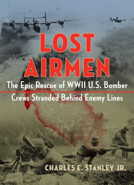Lost Airmen - The Epic Rescue of WWII U.S. Bomber Crews Stranded Behind Enemy Lines