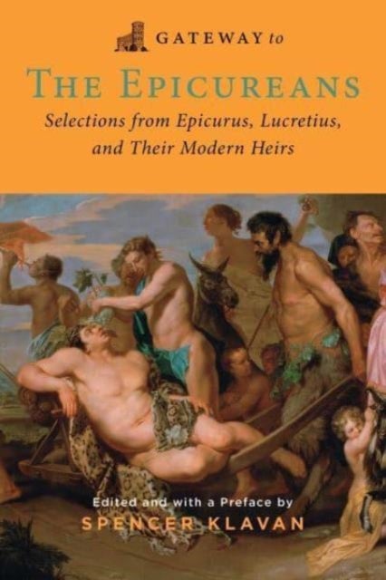Gateway to the Epicureans - Epicurus, Lucretius, and Their Modern Heirs