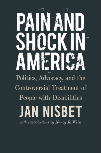 Pain and Shock in America ¿ Politics, Advocacy, and the Controversial Treatment of People with Disab