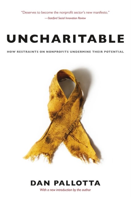 Uncharitable ¿ How Restraints on Nonprofits Undermine Their Potential