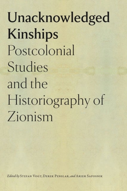 Unacknowledged Kinships ¿ Postcolonial Studies and the Historiography of Zionism