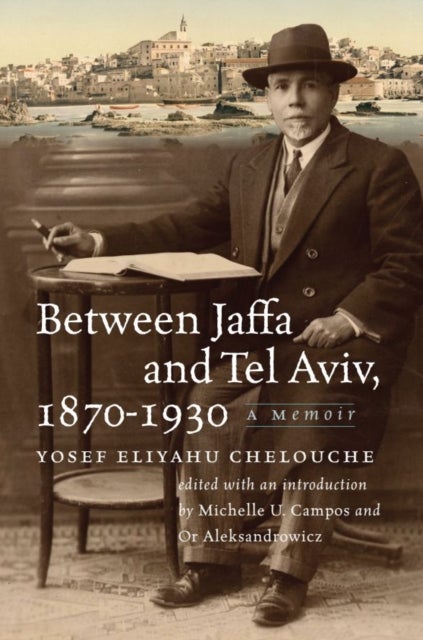 Between Jaffa and Tel Aviv, 1870–1930 - A Memoir