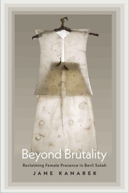 Beyond Brutality - Reclaiming Female Presence in Bavli Sotah