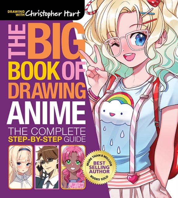 Big Book of Drawing Anime, The - The Complete Step-by-Step Guide – How to Draw Anime and Manga Characters for Kids, Teens, and Adults