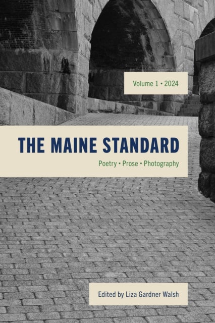 The Maine Standard Vol. 1 - Poetry, Prose, Photography