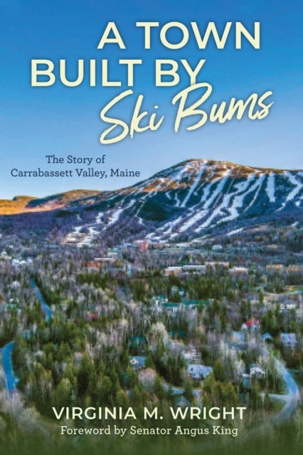 A Town Built by Ski Bums - The Story of Carrabassett Valley, Maine