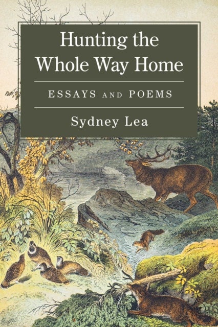Hunting the Whole Way Home - Essays and Poems