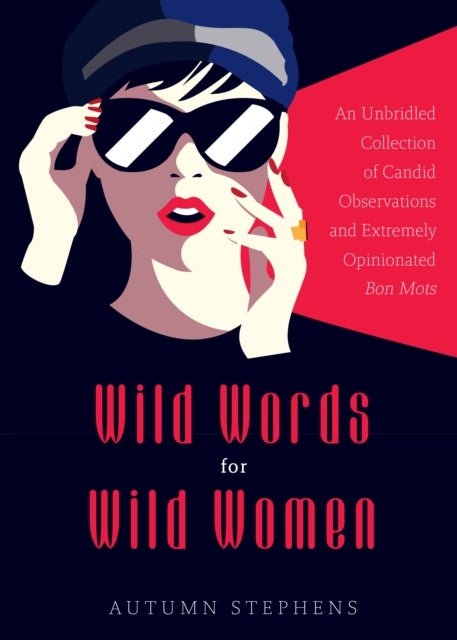 Wild Words for Wild Women - An Unbridled Collection of Candid Observations and Extremely Opinionated Bon Mots (Girls run the world, Nasty women, Affirmation quotes)