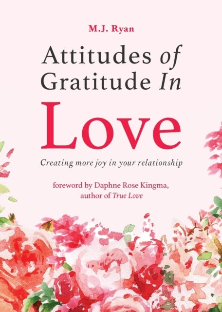 Attitudes of Gratitude in Love - Creating More Joy in Your Relationship (Relationship Goals, Romantic Relationships, Gratitude Book)