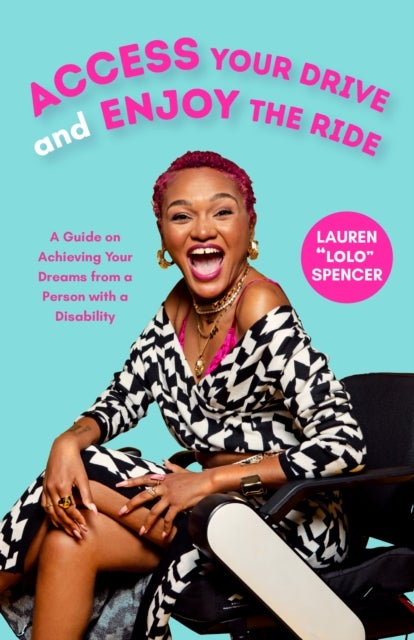 Access Your Drive and Enjoy the Ride - A Guide to Achieving Your Dreams from a Person with a Disability (Life Fulfilling Tools for Disabled People)