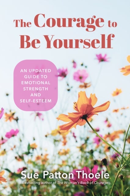 The Courage to Be Yourself - An Updated Guide to Emotional Strength and Self-Esteem (Be Yourself, Self-Help, Inner Child, Humanism Philosophy)
