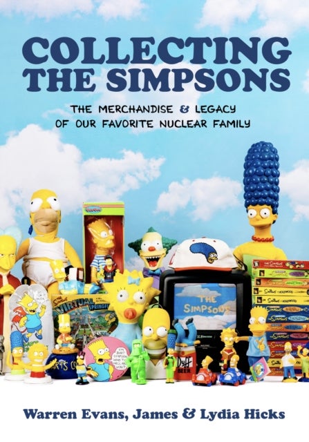 Collecting The Simpsons - The Merchandise and Legacy of our Favorite Nuclear Family (For Simpsons Lovers, Simpsons Merchandise, History and Criticism)