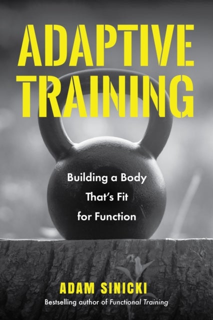 Adaptive Training - Building a Body That's Fit for Function (Men's Health and Fitness, Functional Movement, Lifestyle Fitness Equipment)