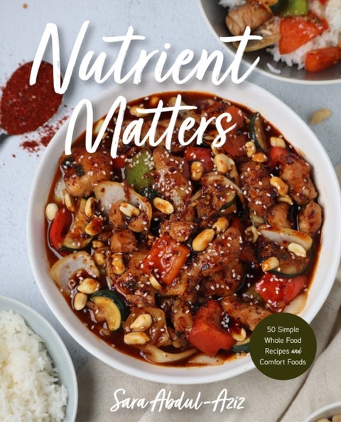 Nutrient Matters - 50 Simple Whole Food Recipes and Comfort Foods