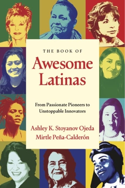 The Book of Awesome Latinas - Inspiring Stories and Bios of Hispanic and Latin Women Throughout History