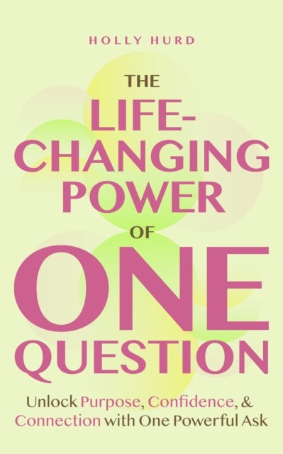 The Life-Changing Power of One Question - How a Simple Ask Unlocks Your Potential