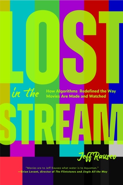 Lost in the Stream - How Algorithms Redefined the Way Movies Are Made and Watched (Gift for Movie Lovers, What to Watch)