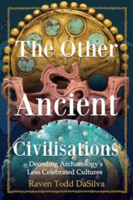 The Other Ancient Civilisations - Decoding Archaeology's Less Celebrated Cultures (Ancient History Book)