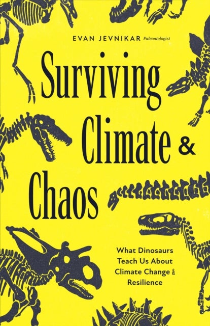 Surviving Climate and Chaos - What Dinosaurs Teach Us about Climate Change and Resilience (Earth History, Dinosaur Extinction)