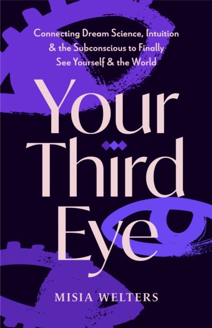 Your Third Eye - Connecting Dream Science, Intuition, and the Subconscious to Finally See Yourself and the World