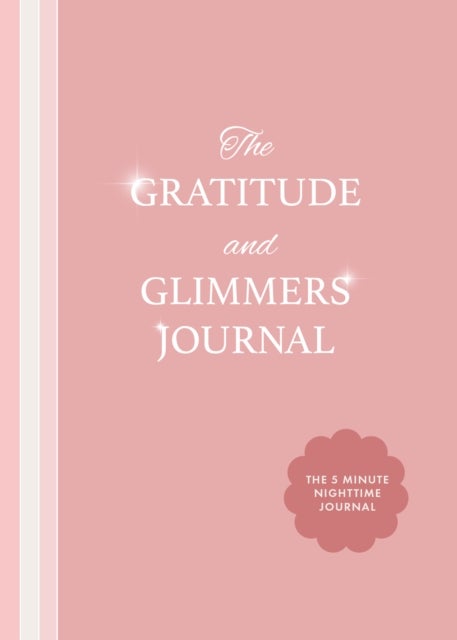 The Gratitude and Glimmers Journal - The 5 Minute Nighttime Journal (Daily Reflection Journal, Self-Care & Wellness)