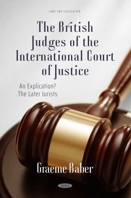 The British Judges of the International Court of Justice: An Explication? The Later Jurists - An Explication? The Later Jurists