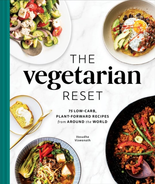 The Vegetarian Reset - 75 Low-Carb, Plant-Forward Recipes from Around the World