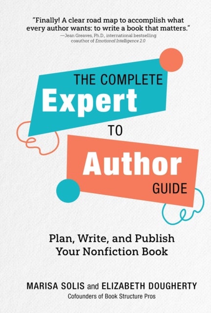 The Complete Expert-to-Author Guide - Plan, Write, and Publish Your Nonfiction Book