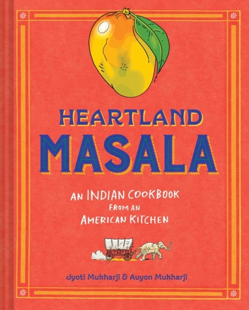 Heartland Masala - An Indian Cookbook from an American Kitchen